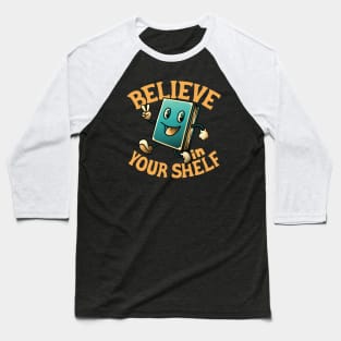 Believe In Your Shelf by Tobe Fonseca Baseball T-Shirt